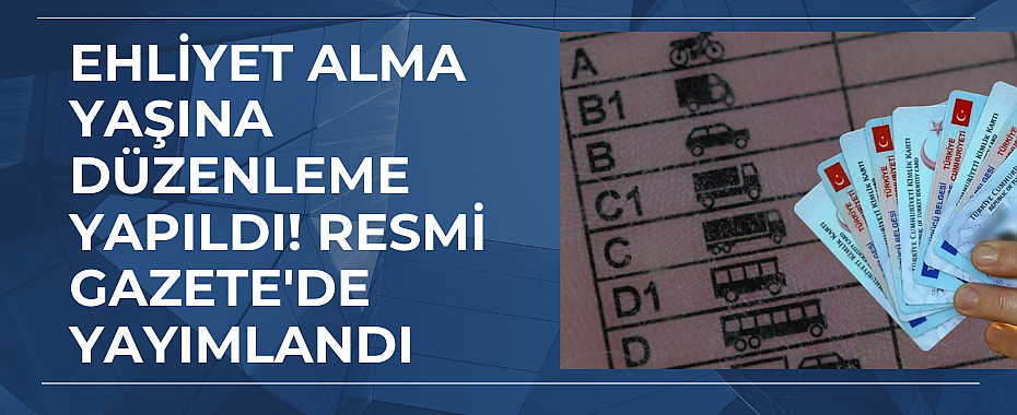 Ehliyet Yaş Sınırı Düşürüldü! 16 Yaşında Ehliyet Almak Mümkün Olacak